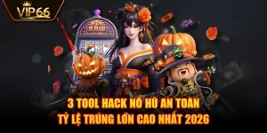 3 Tool Hack Nổ Hũ An Toàn, Tỷ Lệ Trúng Lớn Cao Nhất 2026