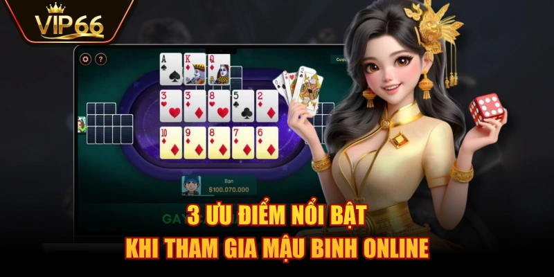 3 ưu điểm nổi bật khi tham gia Mậu Binh Online