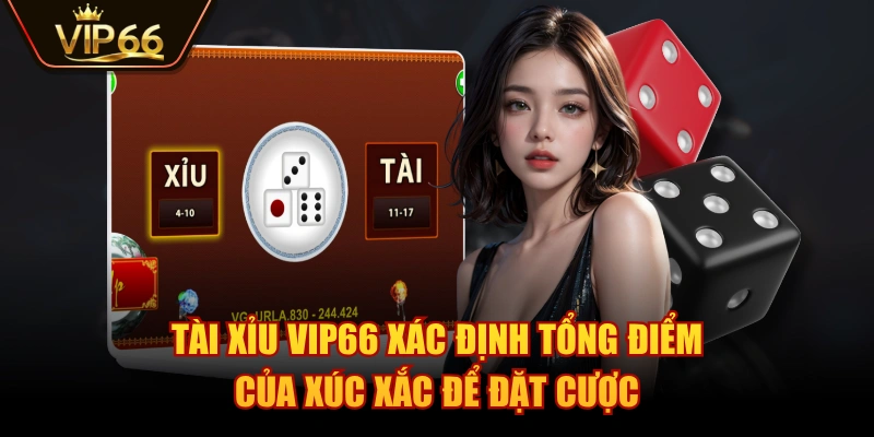 Tài Xỉu VIP66 xác định tổng điểm của xúc xắc để đặt cược